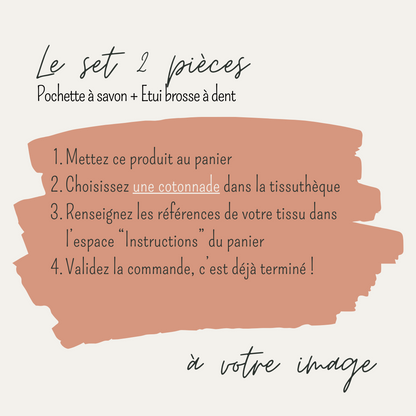 Explications écrites pour personnaliser un set de 2 pièces (pochette à savon+étui brosse à dent) avec les tissus de votre choix disponibles dans la tissuthèque.