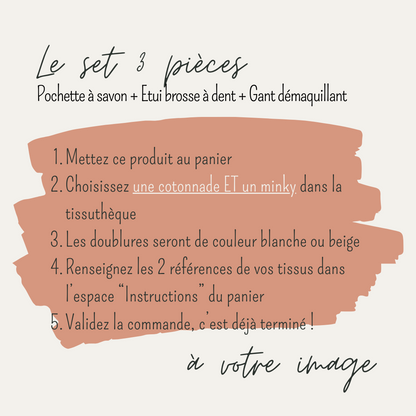 Explications écrites pour personnaliser un set de 3 pièces (pochette à savon+étui brosse à dent+gant démaquillant) avec les tissus de votre choix disponibles dans la tissuthèque.