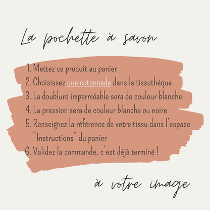 Explications écrites pour personnaliser une pochette à savon imperméable avec les tissus de votre choix disponibles dans la tissuthèque.